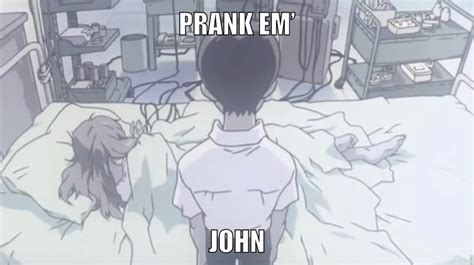 Prank 'Em, Shinji | Prank Him John | Know Your Meme