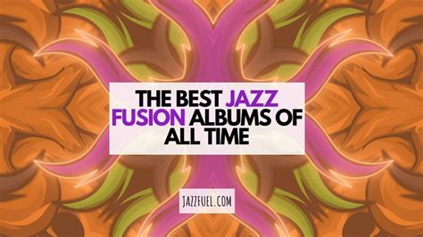 The Best Jazz Fusion Albums of All Time