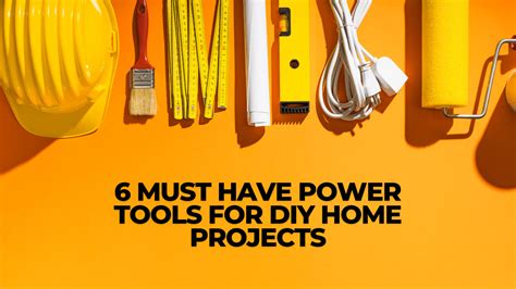 6 Must-Have Power Tools For DIY Home Projects - Construction How