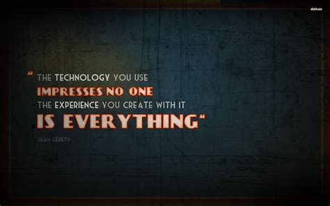 The Technology you use Impresses No one. The Experience You create with ...