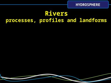 (PPT) HYDROSPHERE Rivers processes, profiles and landforms - DOKUMEN.TIPS