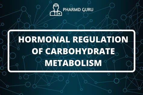 10. HORMONAL REGULATION OF CARBOHYDRATE METABOLISM - PHARMD GURU