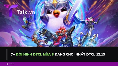 7+ đội Hình DTCL Mùa 8 đáng Chơi Nhất DTCL 12.13