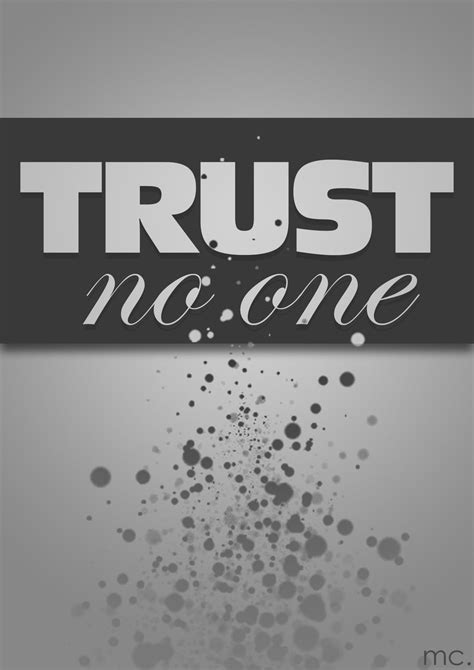 Quotes about Trust no one (96 quotes)