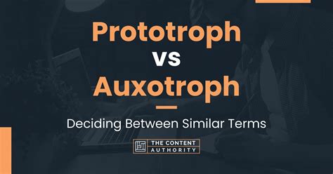 Prototroph vs Auxotroph: Deciding Between Similar Terms