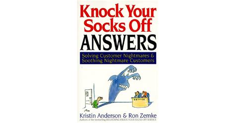 Knock Your Socks Off Answers: Solving Customer Nightmares and Soothing ...