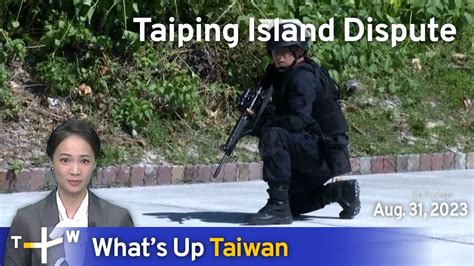 Taiping Island Dispute, What's Up Taiwan – News at 10:00, August 31 ...