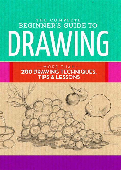 The Complete Beginner's Guide to Drawing: More than 200 drawing ...