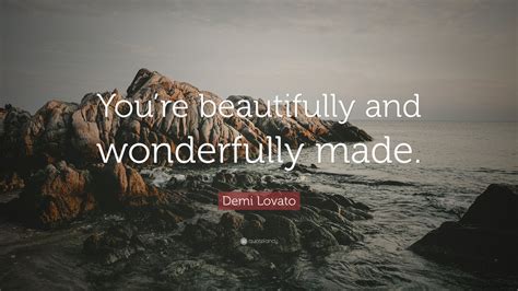 Demi Lovato Quote: “You’re beautifully and wonderfully made.” (10 ...