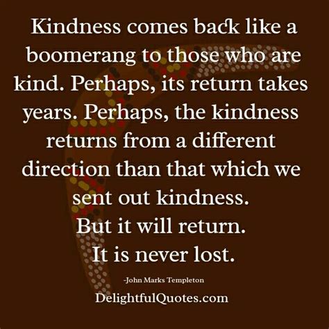 Kindness comes back like a boomerang - Delightful Quotes