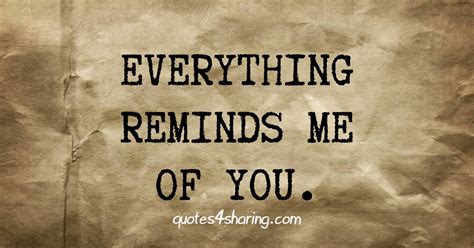 Everything reminds me of you. | Quotes4Sharing