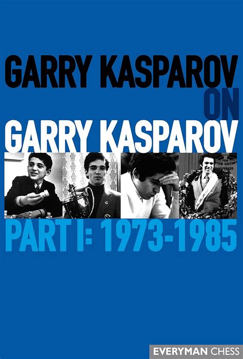 Garry Kasparov on Garry Kasparov, Part 1: 1973-1985: 1973-1985: Amazon ...