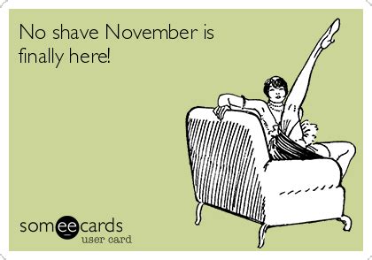 No shave November is finally here! | No shave november, Funny ...