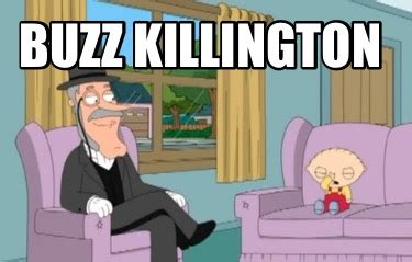 Meme Creator - Funny buzz killington Meme Generator at MemeCreator.org!