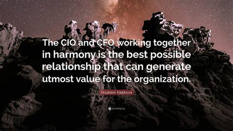 Houssam Kaddoura Quote: “The CIO and CFO working together in harmony is ...