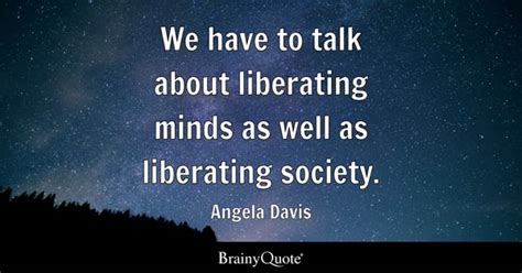 Angela Davis - We have to talk about liberating minds as...