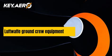 Luftwaffe ground crew equipment | Key Aero