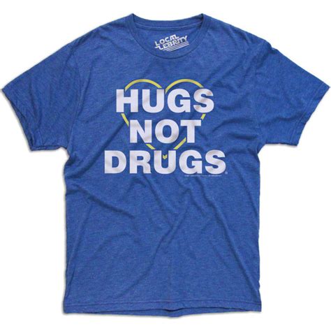 Hugs Not Drugs T-Shirt – Local Celebrity