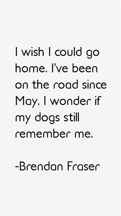 Brendan Fraser Quotes & Sayings