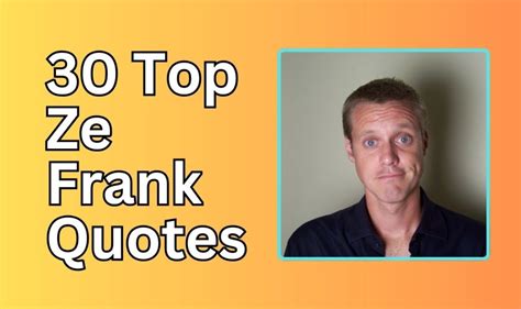 30 Top Ze Frank Quotes | Best Ze Frank Quotes