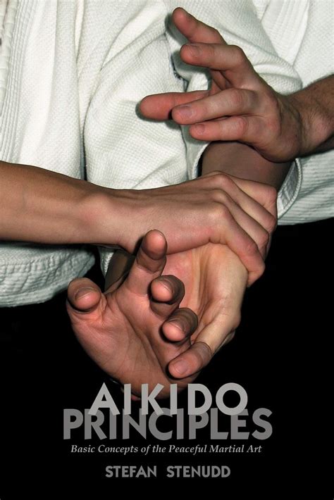 Aikido Principles: Basic Concepts of the Peaceful Martial Art: Stenudd ...