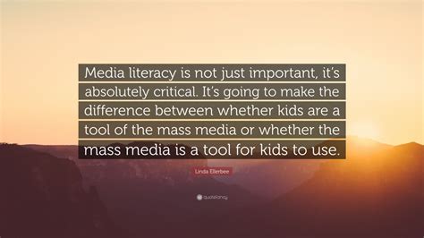 Linda Ellerbee Quote: “Media literacy is not just important, it’s ...