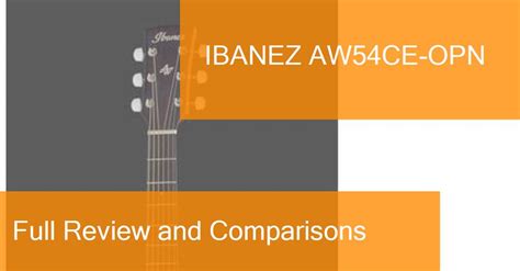 Review of the Ibanez AW54CE-OPN Acoustic guitar. Where to buy it?