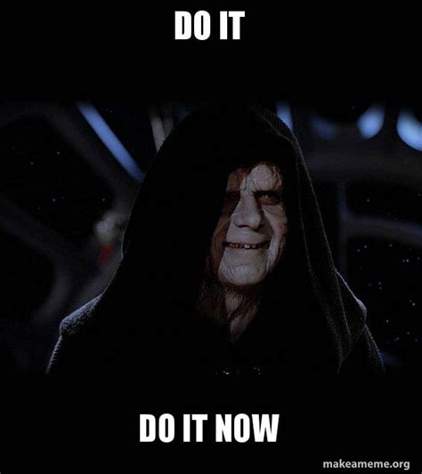 do it do it now - Sith Lord | Make a Meme