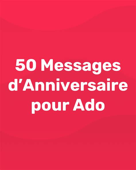 50 Messages d’Anniversaire pour Ado - Blog - memmo