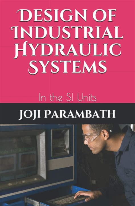 Design of Industrial Hydraulic Systems: In the SI Units (Industrial ...