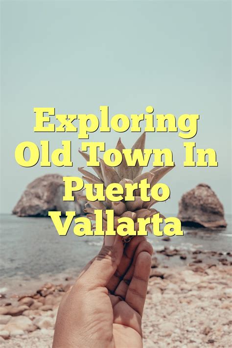 Exploring Old Town In Puerto Vallarta | by Myeasyhotel | May, 2023 | Medium