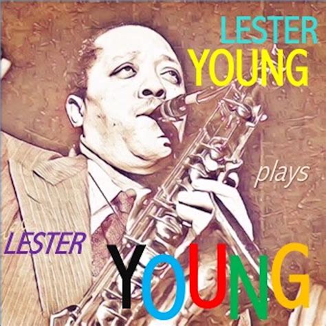 Lester Young - Lester Young Plays Lester Young | iHeart