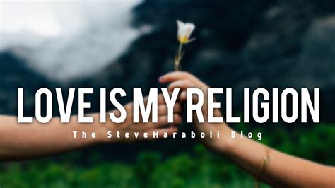 Love Is My Religion - Steve Maraboli