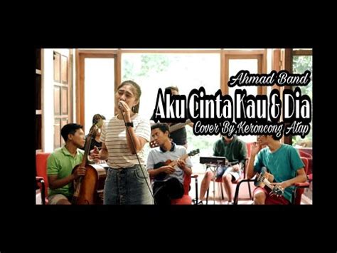 Ahmad Band - Aku Cinta Kau Dan Dia - Cover By Keroncong Atap Feat ...