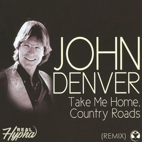 John Denver - Country Roads, Take Me Home (Real Hypha Remix) by Real ...