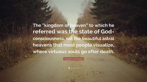 Goswami Kriyananda Quote: “The “kingdom of heaven” to which he referred ...