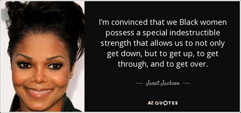 Janet Jackson quote: I'm convinced that we Black women possess a ...