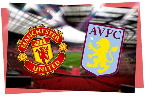 Manchester United vs Aston Villa: Prediction, kick-off time, team news ...