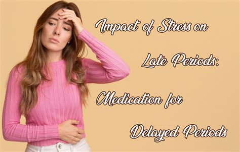 Impact of Stress on Late Periods: Medication for Delayed Periods ...