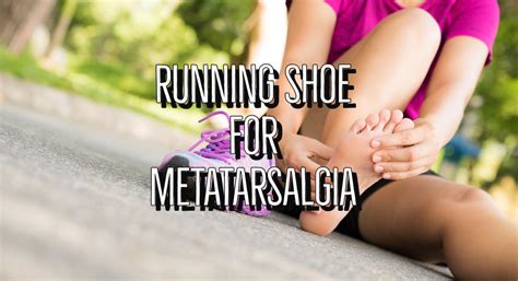 Best Running Shoes For Metatarsalgia To Buy - Pain Free Running