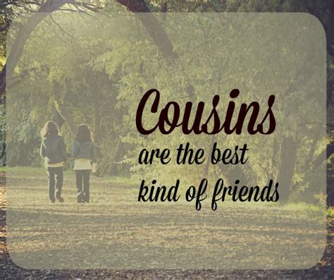 Cousins are the Best Kind of Friends