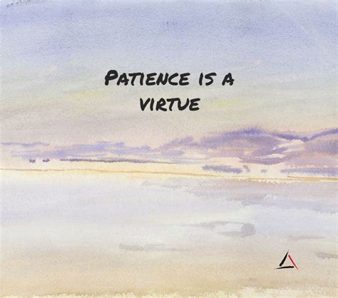 Patience is a virtue