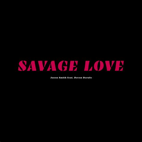 BPM and key for Savage Love by Jason Smith | Tempo for Savage Love ...