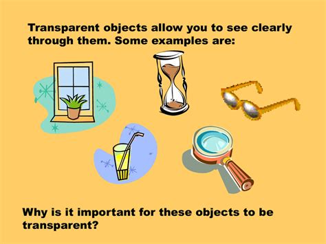 Transparent objects allow you to see clearly