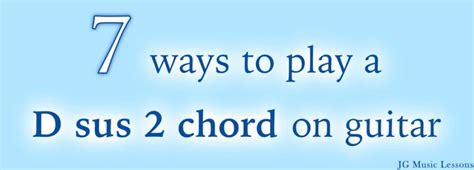 7 ways to play a D sus 2 chord on guitar - JG Music Lessons