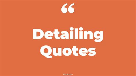 45 Memorable Detailing Quotes | pay attention to small details, small ...