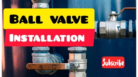 How To Install Ball Valve | Ball Valve Installation | Ball Valve | Ball ...