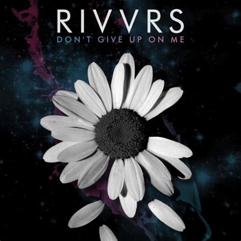 RIVVRS - Don't Give Up On Me - Single Lyrics and Tracklist | Genius