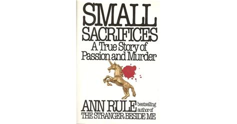 Small Sacrifices: A True Story of Passion and Murder by Ann Rule