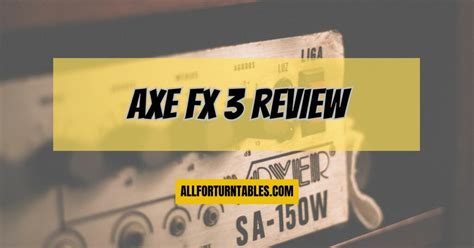 Axe FX 3 Full Review - All For Turntables